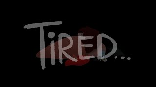 Im tired...