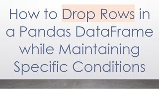 How to Drop Rows in a Pandas DataFrame while Maintaining Specific Conditions