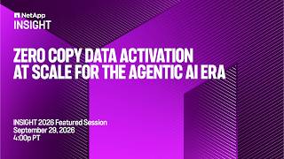 Zero copy data activation at scale for the agentic AI era | NetApp INSIGHT 2026