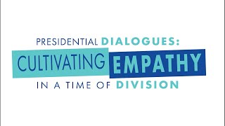 Presidential Dialogues: Cultivating Empathy in a Time of Division, Community Panel Discussion