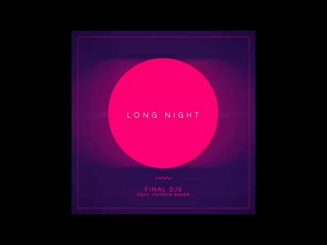 FINAL DJS feat. Patrick Baker - Long Night