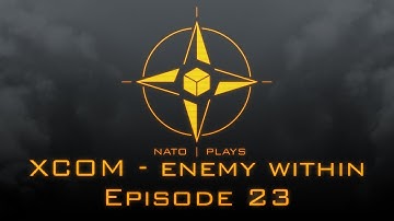 NATO Plays XCOM: Enemy Within - Episode 23: Terrorpocalise