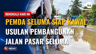 SELUMA REGIONAL GOVERNMENT READY TO OVERSEE PASAR SELUMA ROAD DEVELOPMENT PROPOSAL