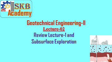 Lecture 2, Geotechnical Engineering-II, Subsurface Exploration