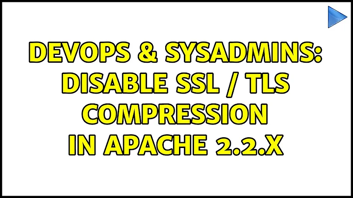 DevOps & SysAdmins: Disable SSL / TLS compression in Apache 2.2.x