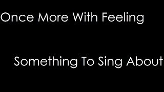 Video thumbnail of "Once More With Feeling - Something To Sing About (lyrics)"