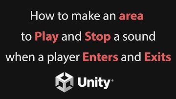 How to make an area to Play and Stop a sound when a player Enters and Exits inside Unity