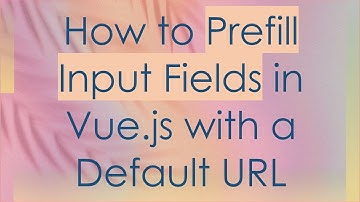 How to Prefill Input Fields in Vue.js with a Default URL