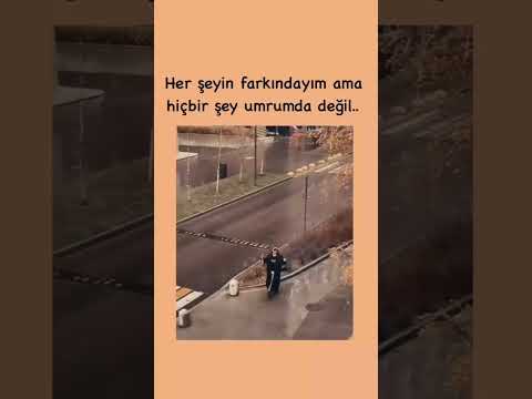 Her şeyin farkındayım ama hiçbir şey umrumda değil.