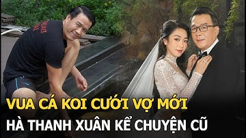 Vua cá Koi cưới vợ mới, Hà Thanh Xuân kể chuyện cũ