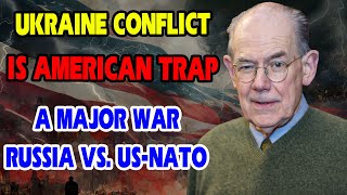 John Mearsheimer: Ukraine Conflict, is American Trap - A major war Russia vs. US-NATO
