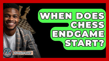 When Does Chess Endgame Start? - The Board Game Xpert
