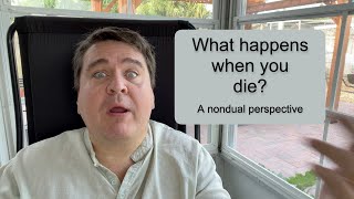 What happens when you die?  a nondual perspective || #death #nonduality #unborn #advaita #awakening