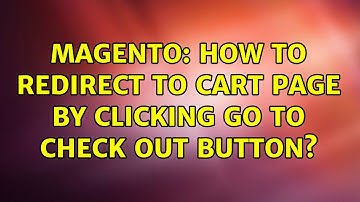 Magento: How to redirect to cart page by clicking go to check out button? (2 Solutions!!)