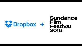 Dropbox at Sundance 2016 | Dropbox at Sundance | Dropbox