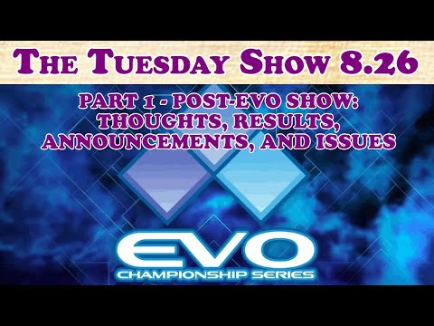 Tuesday 8.26.1: Post-Evo Show 2019: Thoughts, Results, Announcements, and Issues (2019-08-08)