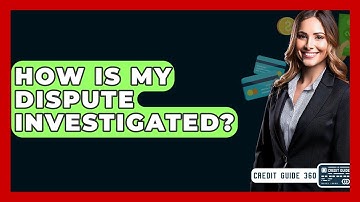 How Is My Dispute Investigated? - CreditGuide360.com