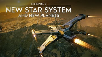 Everspace 2 - New Star System, Plus New Planets, Locations and Effects - New Ship Too?