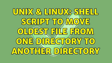 Unix & Linux: Shell Script to move oldest file from one directory to another directory