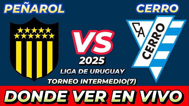 PEÑAROL VS CERRO DÓNDE VER EN VIVO FECHA HORA HORARIO CUANDO JUEGAN EN VARIOS PAÍSES
