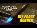 Forge Propane/Venturi Burner- How To Make a gas propane burner(DIY)