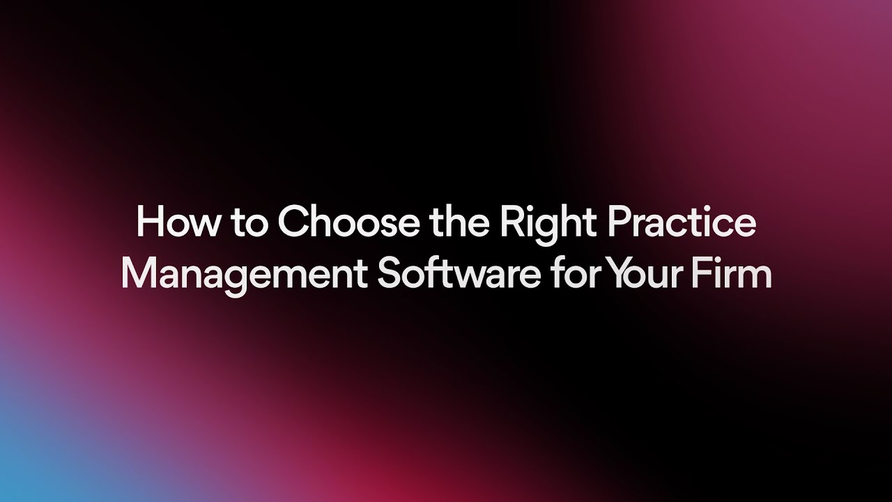 How to Choose the Right Practice Management Software for Your Firm
