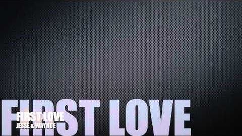 WAYNE - FIRST LOVE ft JESSE