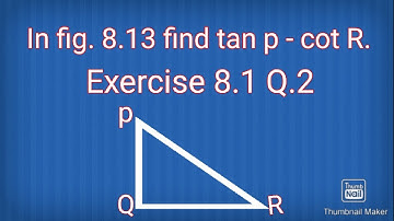 In fig 8.13 find tan p - cot R