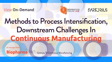 Methods to Process Intensification, Downstream Challenges In Continuous Manufacturing