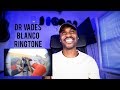 Dr Vades X Blanco Ringtone Music Video GRM Daily Reaction LeeToTheVI 
