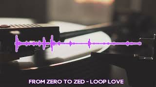 From Zero To Zed - Loop Love