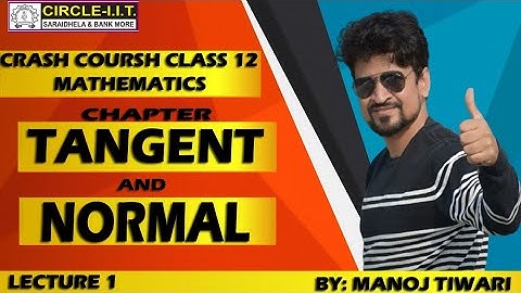 TANGENT AND NORMAL || CRASH COURSH CLASS 12 || MATH || CIRCLE IIT || by MANOJ TIWARY