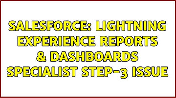 Salesforce: Lightning Experience Reports & Dashboards Specialist step-3 issue