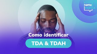 O que é e como identificar o TDA e TDAH