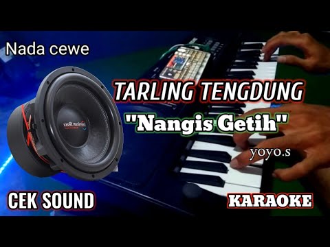 NANGIS GETIH - YOYO.S TARLING TENGDUNG KARAOKE - NADA CEWE - CEK SOUND