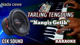NANGIS GETIH - YOYO.S TARLING TENGDUNG KARAOKE - NADA CEWE - CEK SOUND