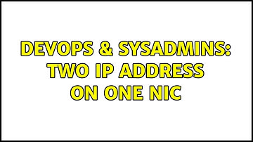 DevOps & SysAdmins: Two ip address on one NIC