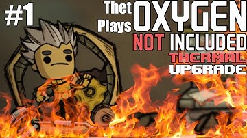 Thet Plays Oxygen Not Included Thermal Upgrade Part 1: It