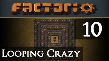 Factorio Looping Crazy Part 10