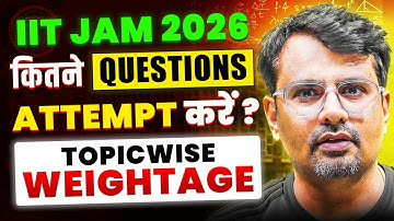 IIT-JAM 2026 | कितने Questions Attempt करें ? | Topic-wise Weightage | By GP Sir