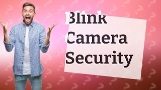 Is Blink camera secure?