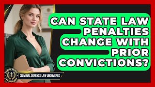 Can State Law Penalties Change With Prior Convictions? | Criminal Defense Law Uncovered News