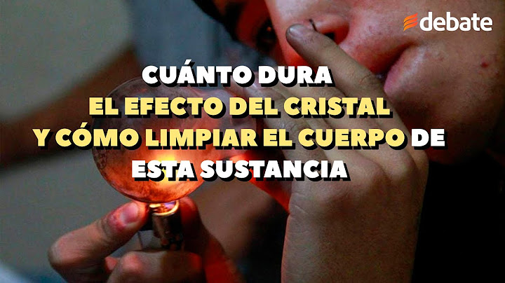 Cuánto dura el efecto del cristal y cómo limpiar el cuerpo de esta sustancia