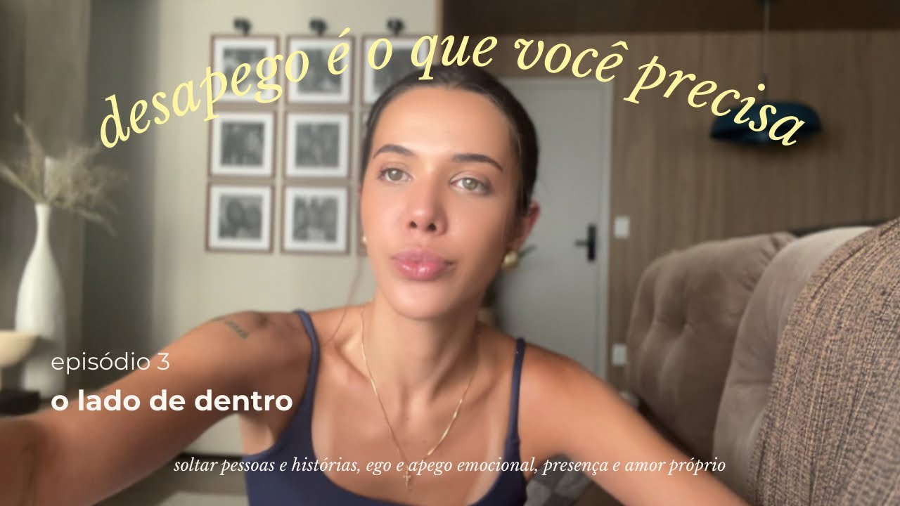 Se Apegar Está Te Mantendo Presa | O Que o Desapego Me Ensinou Sobre Amor, Ego e Liberdade