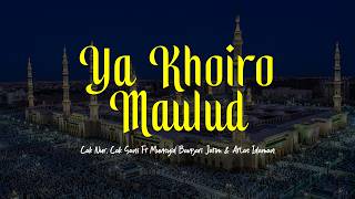YA KHOIRO MAULUD | Cak Nur, Cak Sani Ft Munsyid Banjari Jatim & Atlas Idaman | Lirik & Terjemah