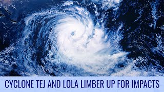 Cyclone Tej and Lola limber up for impacts - October 23, 2023