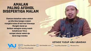 Ceramah Singkat: Amalan Paling Afdhol di Sepertiga Malam - Ustadz Yusuf Abu Ubaidah As-Sidawi