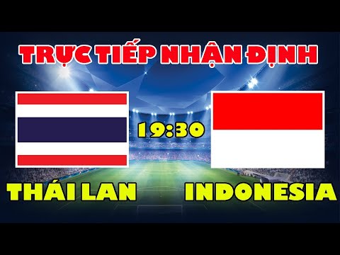 🔴Trực Tiếp: Nhận Định Trước Trận Đấu ĐT Thái Lan vs ĐT Indonesia - Voi Chiến Ôm Hận Trước Indonesia