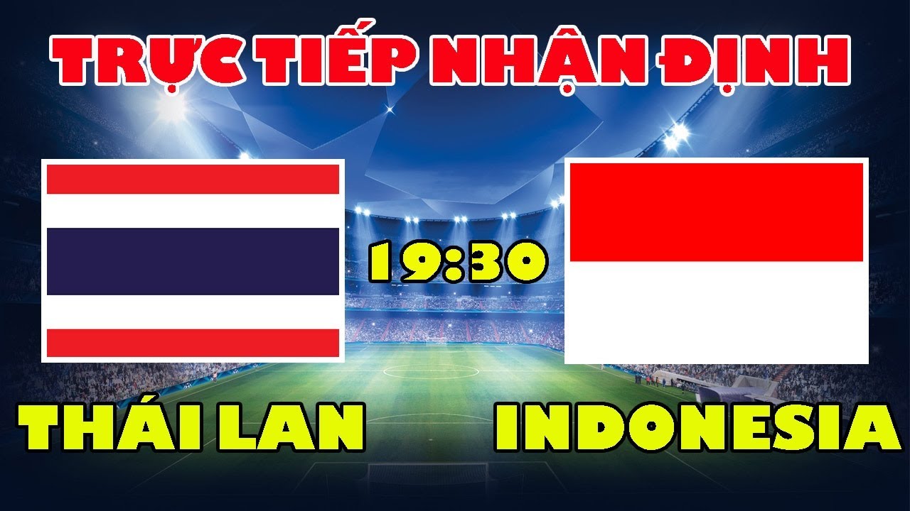 🔴Trực Tiếp: Nhận Định Trước Trận Đấu ĐT Thái Lan vs ĐT Indonesia – Voi Chiến Ôm Hận Trước Indonesia