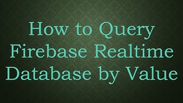 How to Query Firebase Realtime Database by Value